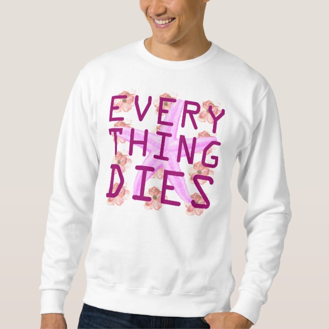 everything dies sweatshirt (Front)