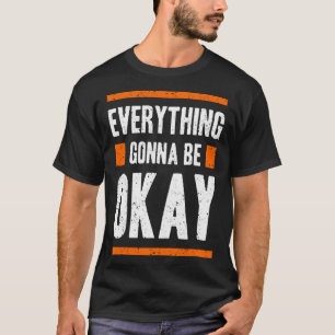 Everything gonna be okay T-Shirt