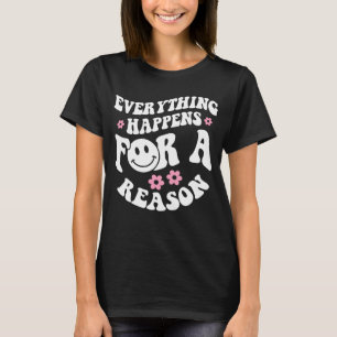 Everything Happen For A Reason Hoodie With Words O T-Shirt