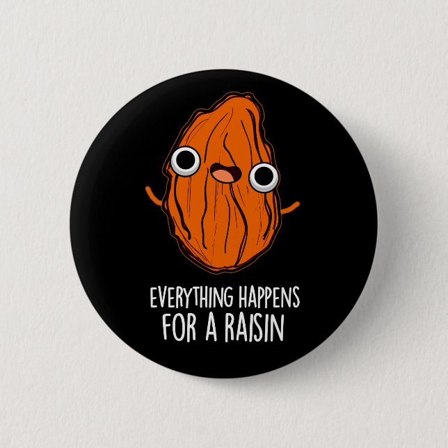 Everything Happens For A Raisin Food Pun Dark BG 6 Cm Round Badge (Front)