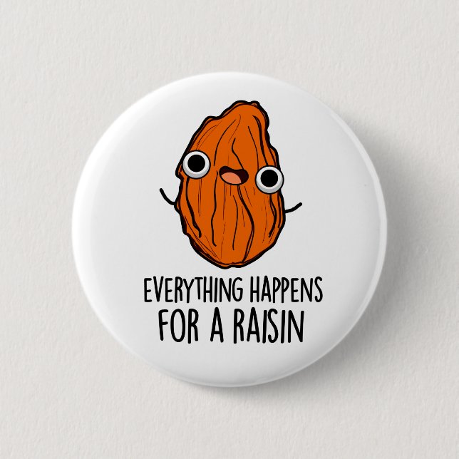 Everything Happens For A Raisin Funny Food Pun  6 Cm Round Badge (Front)