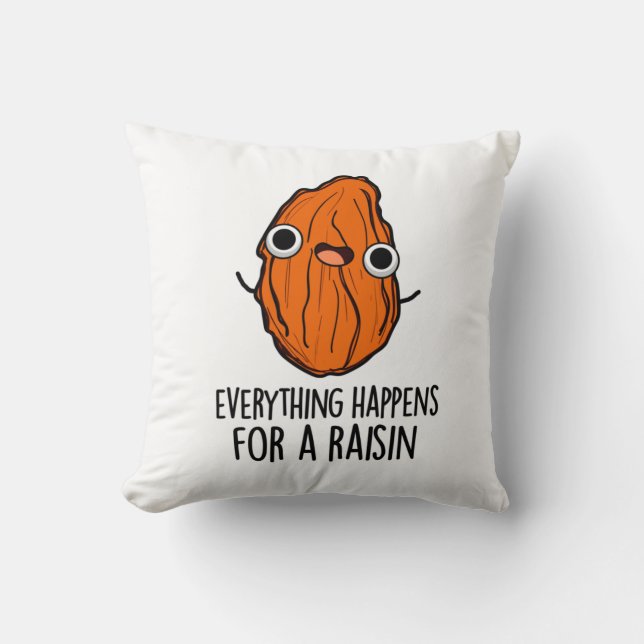 Everything Happens For A Raisin Funny Food Pun  Cushion (Front)