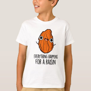 Everything Happens For A Raisin Funny Food Pun  T-Shirt