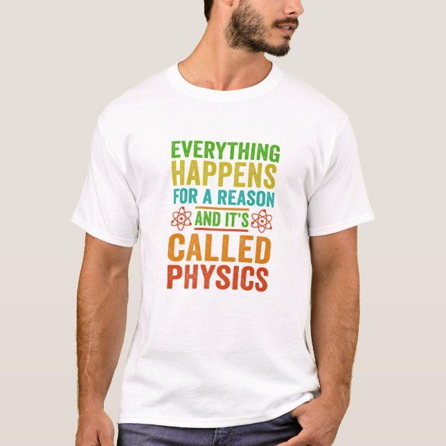 Everything Happens For A Reason And Its Called Phy T-Shirt (Front)