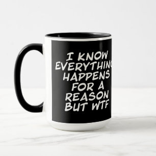 Everything Happens For a Reason But WTF on Black Mug
