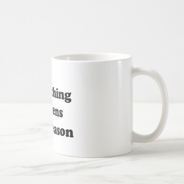 Everything Happens for a Reason Coffee Mug (Right)