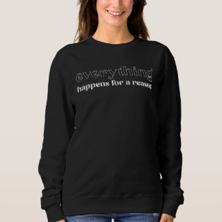 EVERYTHING HAPPENS FOR A REASON. Destiny Faith Eso Sweatshirt