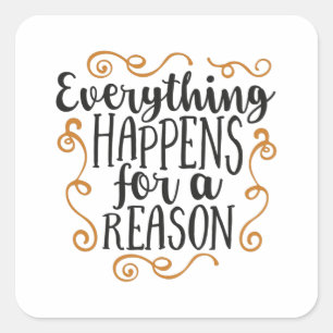 Everything happens for a reason square sticker