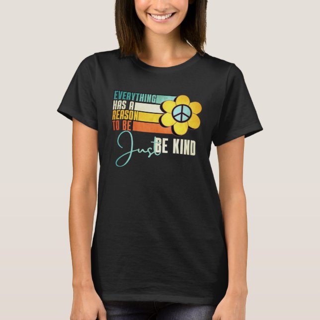 Everything Has A Reason To Be Just Be Kind Sunflow T-Shirt (Front)