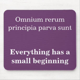 Everything has a small beginning, Cicero quote Mouse Mat