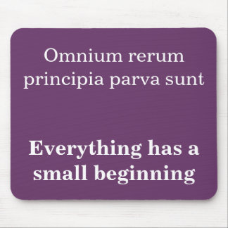 Everything has a small beginning, Cicero quote Mouse Mat
