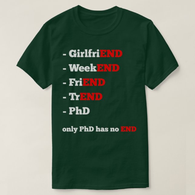 Everything has an Ending but PhD Thesis 1 T-Shirt (Design Front)