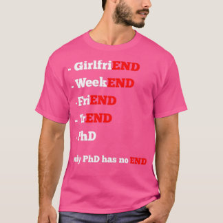 Everything has an Ending but PhD Thesis T-Shirt