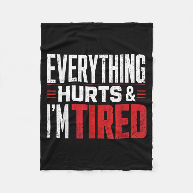 Everything Hurts And I Am Tired Funny Design Fleece Blanket (Front)