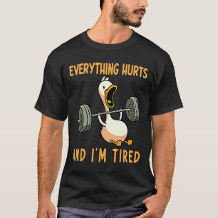 Everything Hurts And I Am Tired Gym Workout Bodybu T-Shirt
