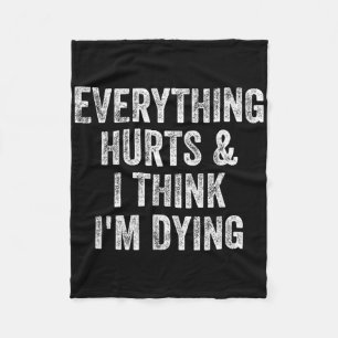 Everything Hurts And I Think I'm Dying Gym Bodybui Fleece Blanket