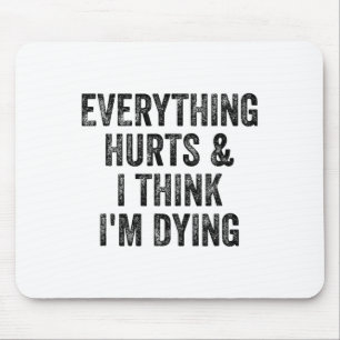 Everything Hurts And I Think I'm Dying Gym Bodybui Mouse Mat
