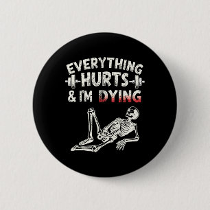 Everything Hurts And Im Dying Funny Gym Skeleton H 6 Cm Round Badge