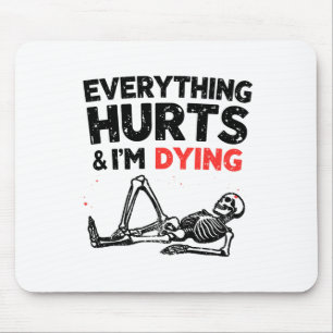 Everything Hurts And Im Dying Funny Gym Skeleton H Mouse Mat