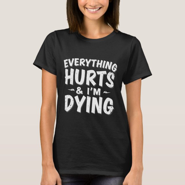 Everything Hurts And Im Dying Funny Gym Tee Humoro (Front)