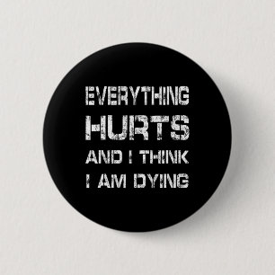 Everything Hurts And Im Dying Funny Gym Tee Humoro 6 Cm Round Badge