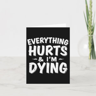 Everything Hurts And Im Dying Funny Gym Tee Humoro Card