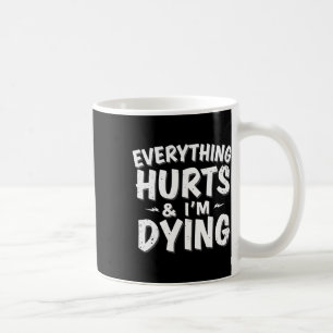 Everything Hurts And Im Dying Funny Gym Tee Humoro Coffee Mug