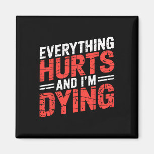Everything Hurts And Im Dying Funny Gym Tee Humoro Magnet