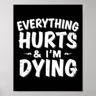 Everything Hurts And Im Dying Funny Gym Tee Humoro Poster