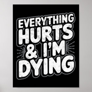 Everything Hurts And Im Dying Funny Gym Tee Humoro Poster
