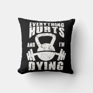 Everything Hurts And I'm Dying - Funny Gym Workout Cushion