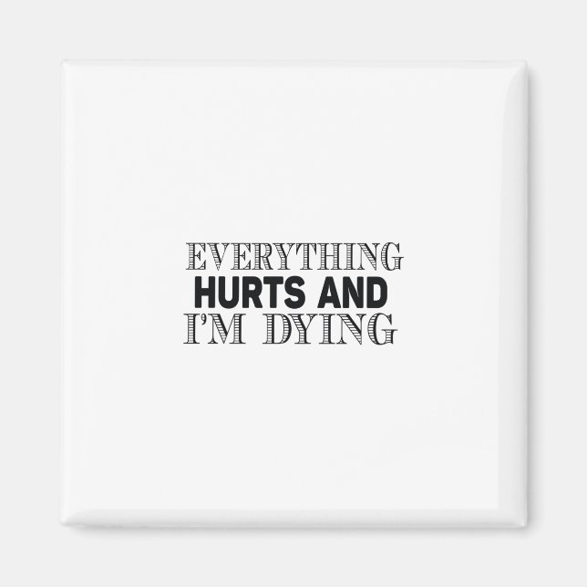 Everything hurts and I'm dying Magnet (Front)