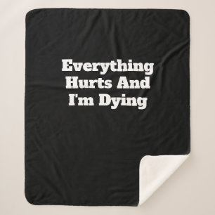 Everything Hurts And I'm Dying Sherpa Blanket