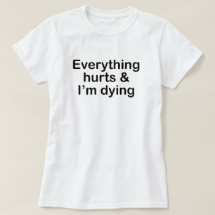 EVERYTHING HURTS AND I'M DYING WORKOUT T-Shirt