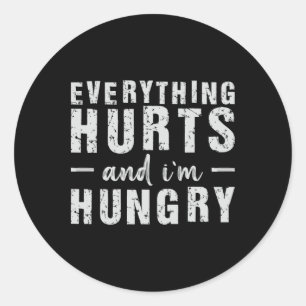 Everything Hurts And I'm Hungry  Classic Round Sticker