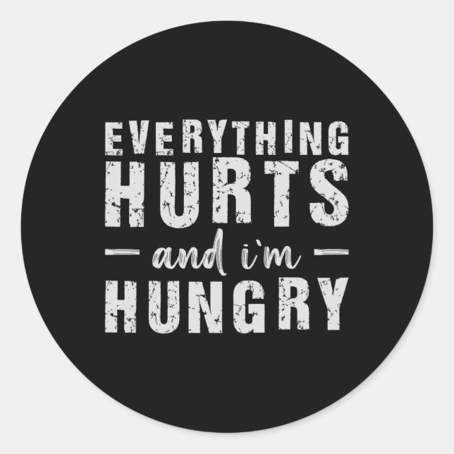 Everything Hurts And I'm Hungry  Classic Round Sticker (Front)