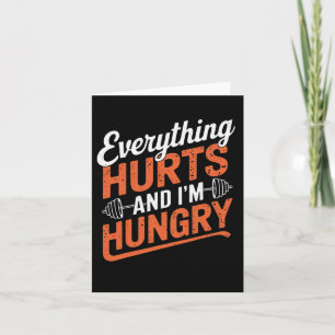 Everything Hurts And I'm Hungry Funny Bodybuilding Card