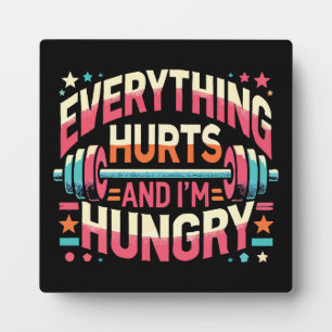 Everything Hurts and I'm Hungry - Funny Gym Plaque