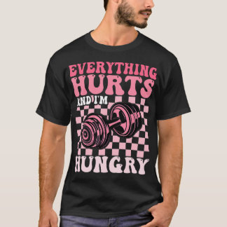 Everything Hurts And I'M Hungry Funny Workout Gym  T-Shirt
