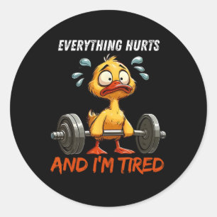 Everything Hurts And I'm Tired Funny Duck Gym Fitn Classic Round Sticker