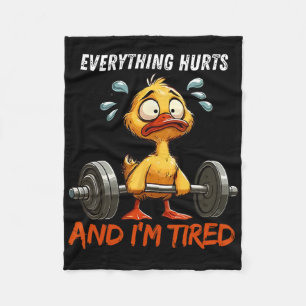 Everything Hurts And I'm Tired Funny Duck Gym Fitn Fleece Blanket