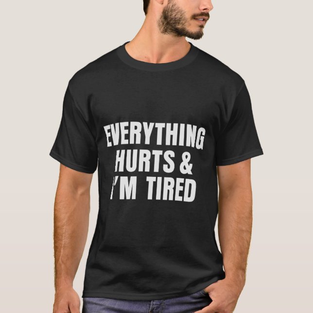 Everything Hurts And I'm Tired Funny Workout Gym F T-Shirt (Front)