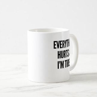 Everything Hurts And I'm Tired Mug