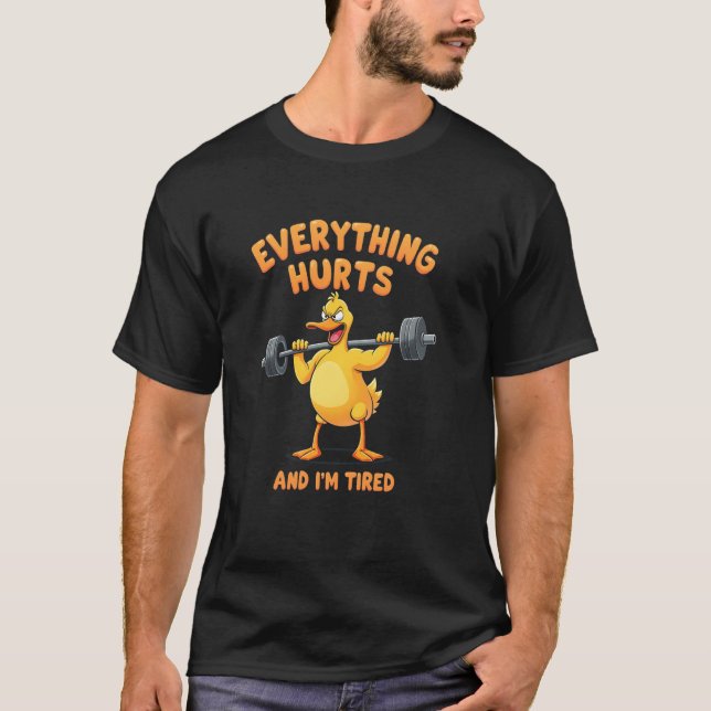 Everything Hurts And I'm Tired T-Shirt (Front)
