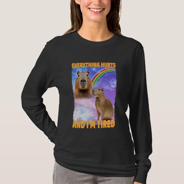 Everything Hurts And Tired Capybara T-Shirt (Front)