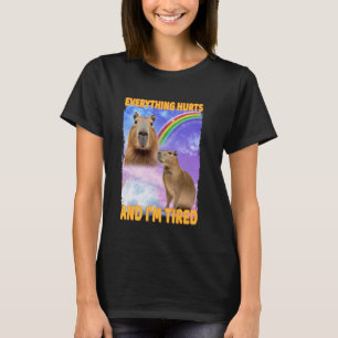 Everything Hurts And Tired Capybara T-Shirt