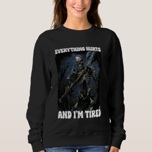 Everything Hurts And Tired Cringe Skeleton 3 Sweatshirt