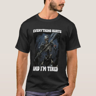 Everything Hurts And Tired Cringe Skeleton 3 T-Shirt