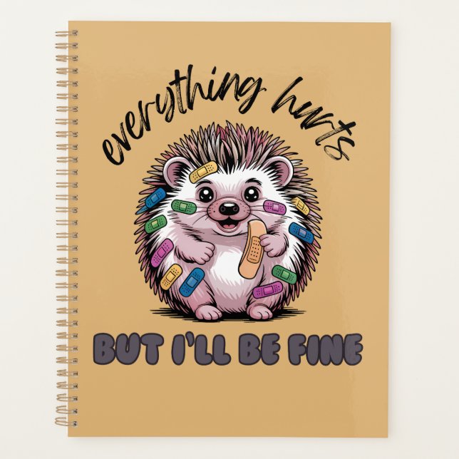 Everything Hurts But I'll Be Fine Hedgehog Planner (Front)