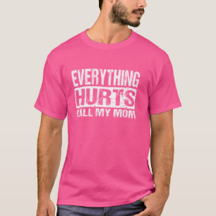 Everything Hurts Call My Mum - Funny Workout Joke T-Shirt